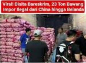 Bareskrim polri Sita 23,146 Ton Bawang dan Cabe Impor Ilegal di Pontianak – Berasal dar Thailand China, India, dan Belanda Tanpa Dokumen Resmi